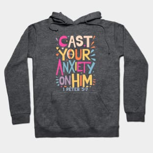 Cast your anxiety on Him. 1 Peter 5:7 Hoodie